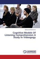 Cognitive Models Of Listening Comprehension A Study In Videogogy 3659376086 Book Cover
