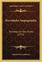 Novedades Impugnadas: Divididas En Dos Partes (1733) 1167000463 Book Cover