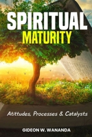 Spiritual Maturity: Attitudes, Processes and Catalysts B0BHC33936 Book Cover