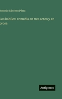 Los habiles: comedia en tres actos y en prosa 3563585768 Book Cover