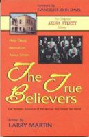 Holy Ghost Revival on Azusa Street: The True Believers: Eye Witness Accounts of the Revival that Shook the World 0964628953 Book Cover