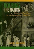 Rousing the Nation: Radical Culture in Depression America 1558491252 Book Cover