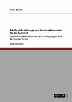 Schule als Erziehungs- und Sozialisationsersatz für die Familie?: Eine Literaturrecherche unter Berücksichtigung der Rolle der Sozialen Arbeit 3640316681 Book Cover