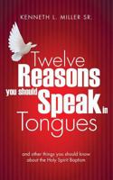 Twelve Reasons You Should Speak in Tongues 1628713186 Book Cover