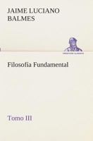 Filosofía Fundamental, Tomo III, Historia de la Filosofia 3849525902 Book Cover