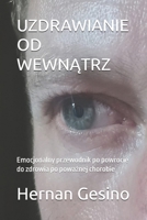 UZDRAWIANIE OD WEWNATRZ: Emocjonalny przewodnik po powrocie do zdrowia po powaznej chorobie (Polish Edition) B0FKGZG7N7 Book Cover