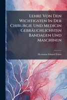 Lehre Von Den Wichtigsten in Der Chirurgie Und Medicin Gebrauchlichsten Bandagen Und Maschinen: Nebst Beschreibung Der Dieselben Indicirenden Uebel, B 127306786X Book Cover
