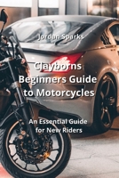 Clayborns Beginners Guide to Motorcycles: An Essential Guide for New Riders B0CLM6P6PZ Book Cover