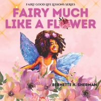 Fairy Much Like a Flower: A Lesson for Children on Inner Beauty and Self Worth 1954636067 Book Cover