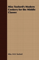 Miss Tuxford's Modern Cookery for the Middle Classes 1408632179 Book Cover