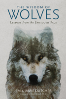 The Wisdom of Wolves: Lessons from the Sawtooth Pack 1426218869 Book Cover