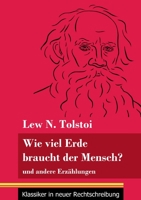 Wie viel Erde braucht der Mensch?: und andere Erz�hlungen (Band 132, Klassiker in neuer Rechtschreibung) 384784945X Book Cover
