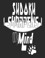 Sudoku Sharpens My Mind: Sudoku Is An Ideal Way To Help Keep The Brains Of Both Young And Old Active And Alert While Also Being Fun To Play 1698398689 Book Cover