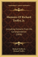 Memoirs Of Richard Treffry, Jr.: Including Extracts From His Correspondence 1165435918 Book Cover