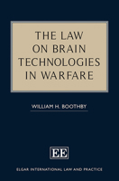 The Law on Brain Technologies in Warfare (Elgar International Law and Practice series) 1035394448 Book Cover