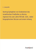 Sechzig Epitaphien von Grabsteinen des israelitischen Friedhofes zu Worms, regressiv bis zum Jahre 905 übl. Zeitr., nebst biographischen Skizzen und einem Anhang 3382019523 Book Cover
