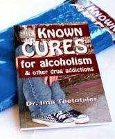 Known Cures for Alcoholism & Other Drug Addictions (3 Pack of journals) strong AA & NA message that there is no cure in humor book with blank pages 193456947X Book Cover