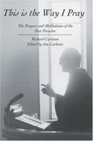 This Is the Way I Pray: The Prayers and Meditations of the Poet Preacher 0595329764 Book Cover