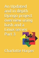 An Updated and in depth Django project overview using bash and a Linux server Part 3 B0GY528WG2 Book Cover
