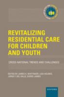 Revitalizing Residential Care for Children and Youth: Cross-National Trends and Challenges 0197644309 Book Cover