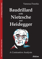 Baudrillard with Nietzsche and Heidegger: A Contrastive Analysis 3838214749 Book Cover