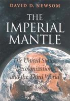 The Imperial Mantle: The United States, Decolonization, and the Third 0253338344 Book Cover