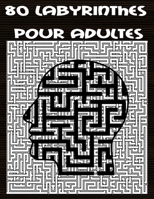 80 labyrinthes pour adultes: 80 labyrinthes difficile pour adultes pour Am�liore la m�moire et la concentration. B08QWP9JT8 Book Cover