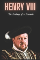 Henry VIII : The Making of a Monarch B0CSMC69K4 Book Cover