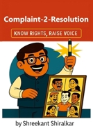 Complaint-2-Resolution: Know Rights, Raise Voice (?????? ?? ?????? ??) B0FMYCYMZZ Book Cover