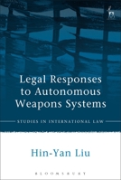 Legal Responses to Autonomous Weapons Systems (Studies in International Law) 1849463700 Book Cover