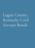 Logan County, Kentucky Civil Servant Bonds 1962384047 Book Cover