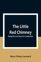 The Little Red Chimney: Being the Love Story of a Candy Man 9357092447 Book Cover