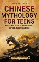 Chinese Mythology for Teens: Ancient China's Mystical World of Dragons, Emperors, and Mythical Beings B0GYZS4M3Z Book Cover