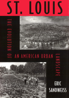 St. Louis: The Evolution of an American Urban Landscape (Critical Perspectives on the Past) 156639886X Book Cover