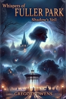 Whispers of Fuller Park: Shadow's Veil B0CN64V22X Book Cover