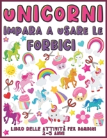 Unicorni Impara A Usare Le Forbici: Libro delle attività per bambini 2-5 anni (Unicorni libro delle attività per bambini per imparare a tagliare, inco B09157XCL9 Book Cover