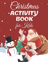 Christmas Activity Book For Kids: A Fun Christmas Gift to Learning for Boys & Girls, Santa Claus and Snowman Coloring Pages, Mazes, Word Search, Dot to Dot and More! B08NS5ZWK4 Book Cover