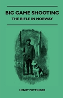 Big Game Shooting - The Rifle In Norway 1445524198 Book Cover