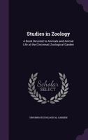 Studies in Zoology: A Book Devoted to Animals and Animal Life at the Cincinnati Zoological Garden 1341108988 Book Cover