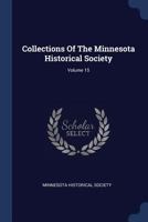 Collections of the Minnesota Historical Society, Volume 15 1377146847 Book Cover