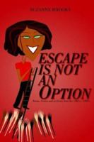 Escape Is Not an Option: Poems, Stories and an Essay from the 1980's-1990's 1414035373 Book Cover