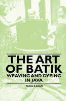 The Art of Batik - Weaving and Dyeing in Java 1445528169 Book Cover