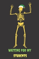 Waiting For My Students: Great Halloween Gift for Male Teachers Scary and Funny Present Best Teacher Appreciation Gifts For All Teachers 1693110776 Book Cover