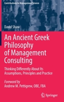 An Ancient Greek Philosophy of Management Consulting: Thinking Differently About Its Assumptions, Principles and Practice 3030909581 Book Cover