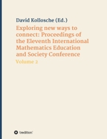 Exploring new ways to connect: Proceedings of the Eleventh International Mathematics Education and Society Conference: Volume 2 3347399102 Book Cover