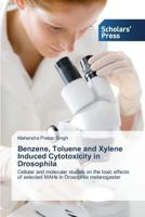 Benzene, Toluene and Xylene Induced Cytotoxicity in Drosophila 3639718070 Book Cover
