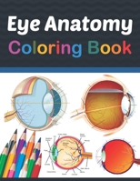 Eye Anatomy Coloring Book: Human Eye Coloring & Activity Book for Kids. An Entertaining And Instructive Guide To The Human Eye. Human Eye Anatomy ... Coloring Book for Kids Boys Girls Teens B08VV25BGG Book Cover