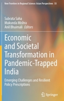 Economic and Societal Transformation in Pandemic-Trapped India: Emerging Challenges and Resilient Policy Prescriptions 9811657548 Book Cover