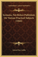 Sermons, Not Before Published, On Various Practical Subjects 1165797518 Book Cover