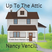 Up To The Attic: A Walk Down Memory Lane B08FKHY6RN Book Cover